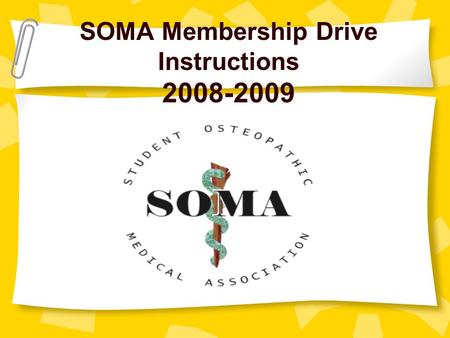 SOMA Membership Drive Instructions 2008-2009. How to Run the Membership Drive Folders have been replaced – the drive is 100% digital! Please contact PJ.