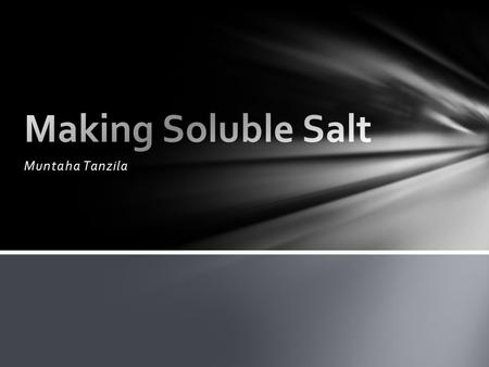 Making Soluble Salt Muntaha Tanzila.