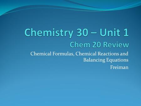 Chemical Formulas, Chemical Reactions and Balancing Equations Freiman.
