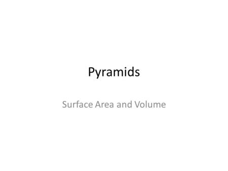 Pyramids Surface Area and Volume. Suppose we created a rectangular pyramid from a rectangular prism. Suppose we conducted an experience similar to yesterday’s.