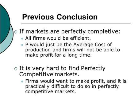 Previous Conclusion  If markets are perfectly completive: All firms would be efficient. P would just be the Average Cost of production and firms will.