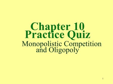 Chapter 10 Practice Quiz Monopolistic Competition and Oligopoly