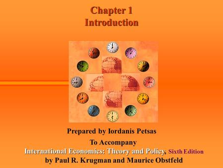Chapter 1 Introduction Prepared by Iordanis Petsas To Accompany International Economics: Theory and Policy International Economics: Theory and Policy,