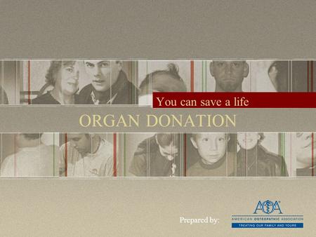 ORGAN DONATION You can save a life Prepared by:. A national shortage Every 13 minutes…Every hour…Everyday… A person is added to the list 4 more are added.