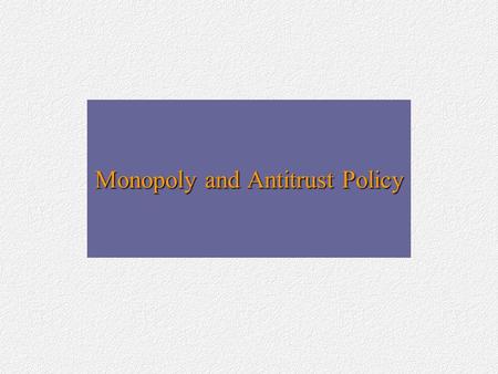 Monopoly and Antitrust Policy