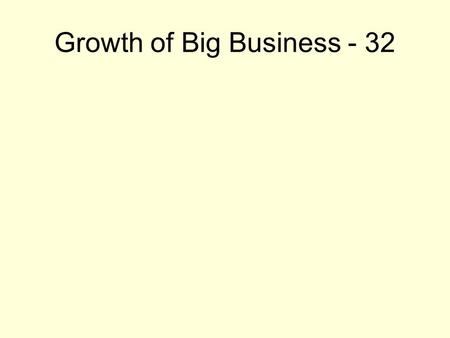 Growth of Big Business - 32