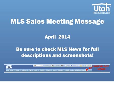MLS Sales Meeting Message April 2014 Be sure to check MLS News for full descriptions and screenshots!