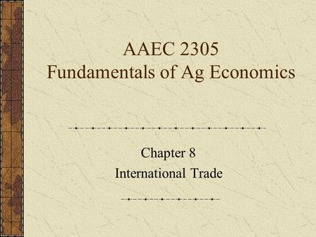AAEC 2305 Fundamentals of Ag Economics Chapter 8 International Trade.