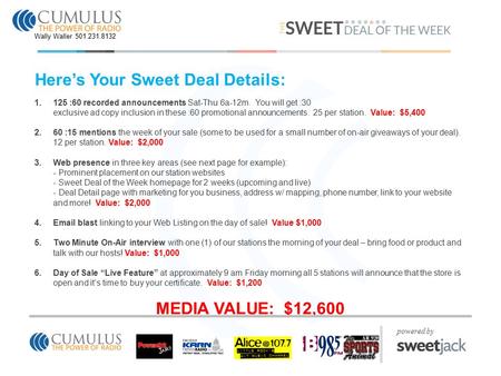 Here’s Your Sweet Deal Details: 1.125 :60 recorded announcements Sat-Thu 6a-12m. You will get :30 exclusive ad copy inclusion in these :60 promotional.