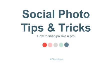 Social Photo Tips & Tricks How to snap pix like a pro #FAphotopro.