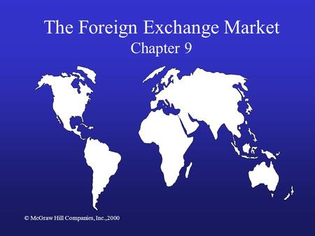 © McGraw Hill Companies, Inc.,2000 The Foreign Exchange Market Chapter 9.