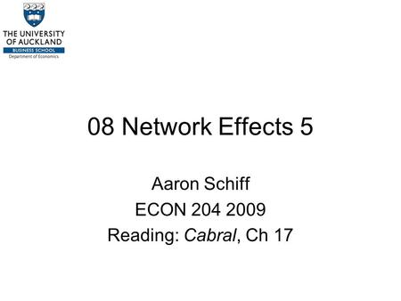 08 Network Effects 5 Aaron Schiff ECON 204 2009 Reading: Cabral, Ch 17.