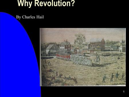 1 Why Revolution? By Charles Hail. 2 Why Revolution? I used this lesson in my observation at ISUS. It is meant to be an overview of factors leading to.