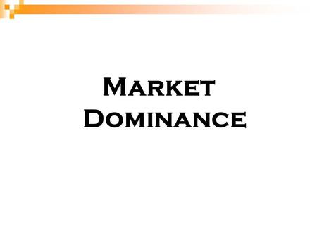 Market Dominance. Definition – Market Dominance Firms that have a high market share. Market share can be measured by the share of sales or customers in.