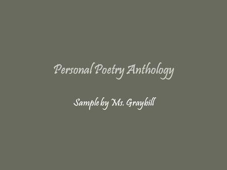 Personal Poetry Anthology Sample by Ms. Graybill.
