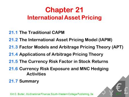 Kirt C. Butler, Multinational Finance, South-Western College Publishing, 3e 21-1 Chapter 21 International Asset Pricing 21.1The Traditional CAPM 21.2The.