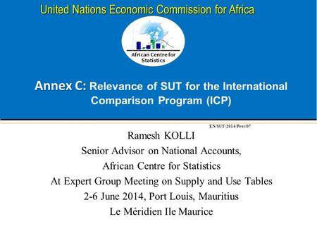 African Centre for Statistics United Nations Economic Commission for Africa Annex C: Annex C: Relevance of SUT for the International Comparison Program.