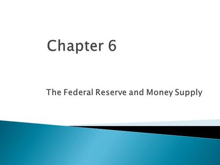 The Federal Reserve and Money Supply.  Takes sections for chapters 10, 14, & 15 from the Mishkin text (9 th edition), Federal Reserve reader, and www.federalreserve.govwww.federalreserve.gov.