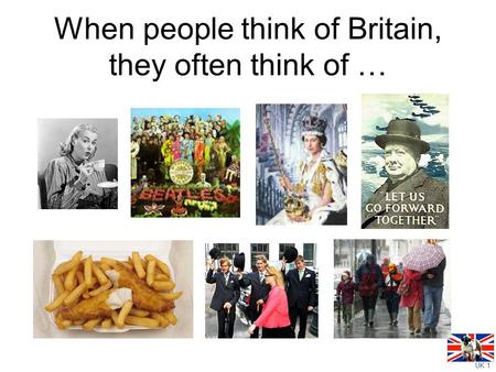 UK 1 When people think of Britain, they often think of …