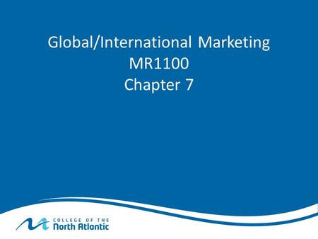 Global/International Marketing MR1100 Chapter 7. What is International Marketing? International Marketing is the Marketing across international boundaries.