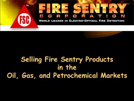 Selling Fire Sentry Products in the Oil, Gas, and Petrochemical Markets.