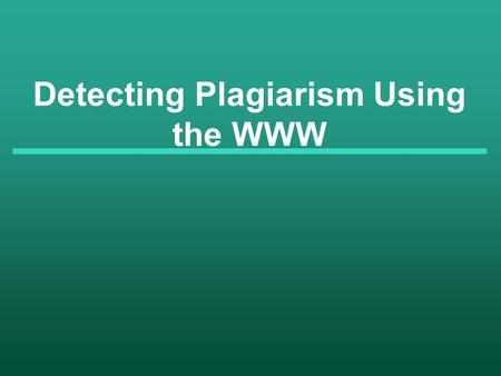 Detecting Plagiarism Using the WWW. 2 “Gotcha!” Teacher Magazine (February 2001)