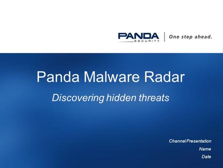 1 Panda Malware Radar Discovering hidden threats Channel Presentation Name Date.