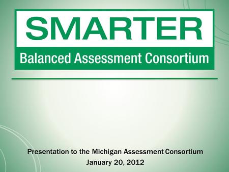 Presentation to the Michigan Assessment Consortium January 20, 2012.