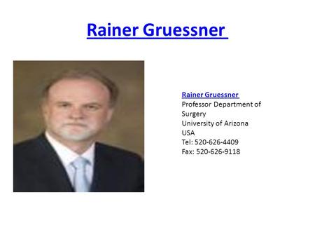 Rainer Gruessner Rainer Gruessner Professor Department of Surgery University of Arizona USA Tel: 520-626-4409 Fax: 520-626-9118.
