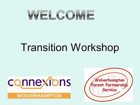 Transition Workshop. What is transition? Transition is the period of time when young people move from being a child to an adult. It can be a difficult.
