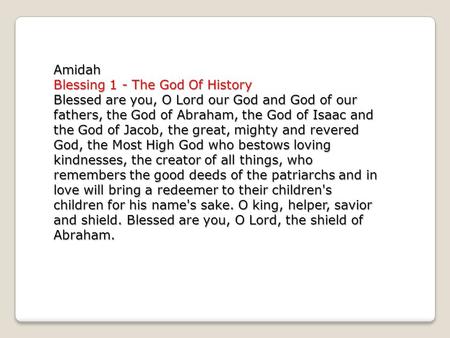 Amidah Blessing 1 - The God Of History Blessed are you, O Lord our God and God of our fathers, the God of Abraham, the God of Isaac and the God of Jacob,