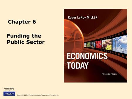 Copyright © 2010 Pearson Addison-Wesley. All rights reserved. Chapter 6 Funding the Public Sector.