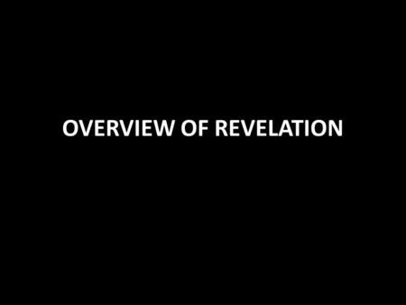OVERVIEW OF REVELATION. Historical Context of Revelation Rev. 17:7-14 About what: Rev. 17:9,14 “City on Seven Hills” is Rome When written: Rev. 17:10.