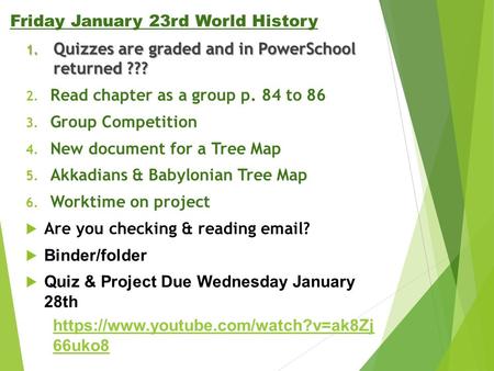 Friday January 23rd World History 1. Quizzes are graded and in PowerSchool returned ??? 2. Read chapter as a group p. 84 to 86 3. Group Competition 4.