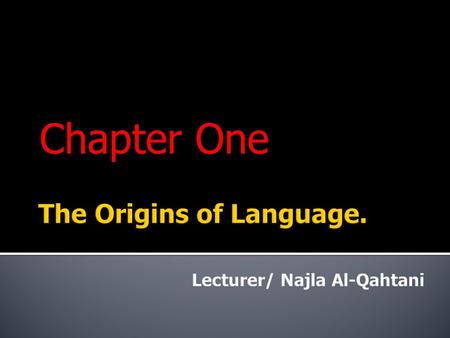 Chapter One.  Where did human language come from ?  How did human language originate ?  When did human language begin ?