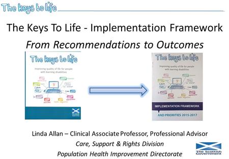 Linda Allan – Clinical Associate Professor, Professional Advisor Care, Support & Rights Division Population Health Improvement Directorate The Keys To.