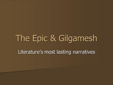 The Epic & Gilgamesh Literature’s most lasting narratives.