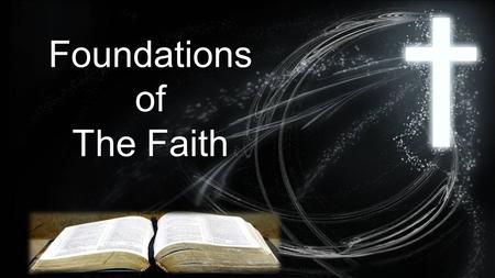 Foundationsof The Faith. Revelation: Why did God initiate communication? Inspiration: How did God give us His word? Canonicity: What books were from God?