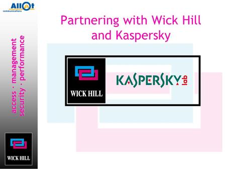Access · management security · performance Partnering with Wick Hill and Kaspersky.