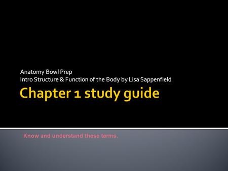 Anatomy Bowl Prep Intro Structure & Function of the Body by Lisa Sappenfield Know and understand these terms.