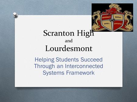 Scranton High and Lourdesmont Helping Students Succeed Through an Interconnected Systems Framework.