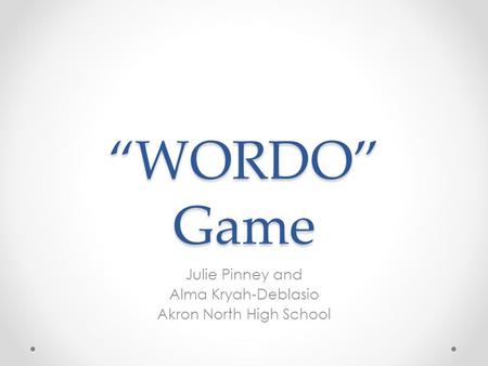“WORDO” Game Julie Pinney and Alma Kryah-Deblasio Akron North High School.