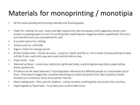 Materials for monoprinting / monotipia All the usual painting and drawing materials and drawing paper, Paper for making Cut outs, heavy and light paper/card,