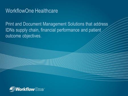 WorkflowOne Healthcare Print and Document Management Solutions that address IDNs supply chain, financial performance and patient outcome objectives.