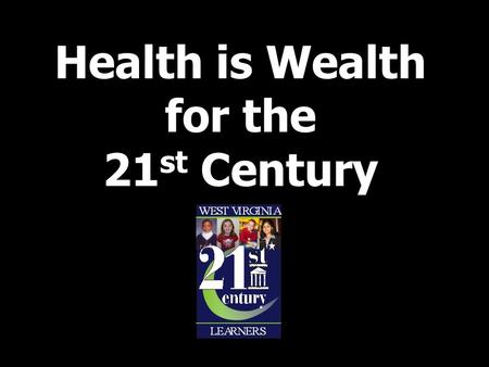 Health is Wealth for the 21 st Century. Personal Health and Wellness Melanie Purkey, Executive Director Office of Healthy Schools Division of Student.