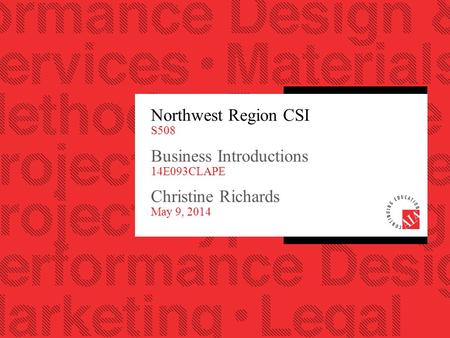 Northwest Region CSI S508 Business Introductions 14E093CLAPE Christine Richards May 9, 2014.