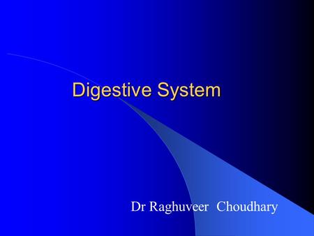 Digestive System Dr Raghuveer Choudhary. Food is vital to life because: INTRODUCTION TO DIGESTION provides energy provides building blocks for growth.