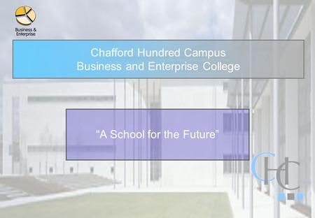Chafford Hundred Campus Business and Enterprise College “A School for the Future”