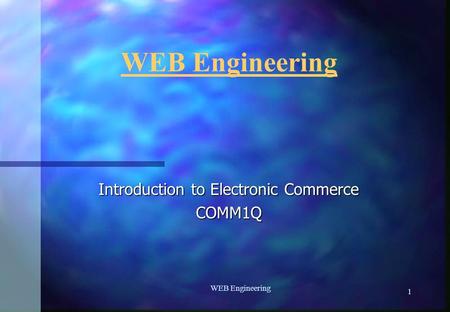 1 WEB Engineering Introduction to Electronic Commerce COMM1Q.
