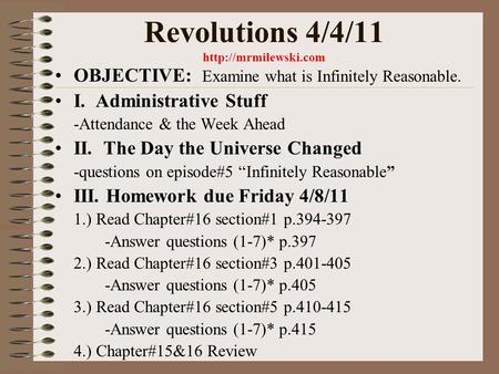 Revolutions 4/4/11  OBJECTIVE: Examine what is Infinitely Reasonable. I. Administrative Stuff -Attendance & the Week Ahead II. The.